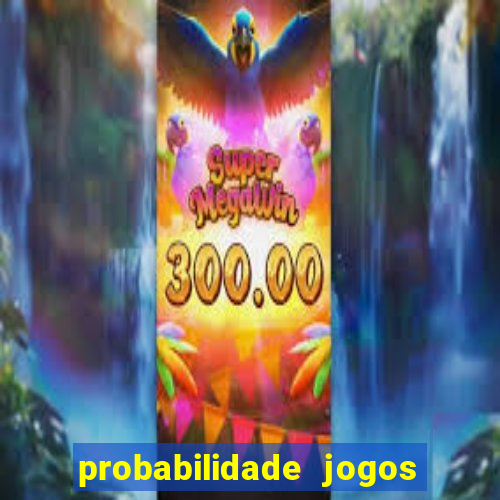 probabilidade jogos de hoje